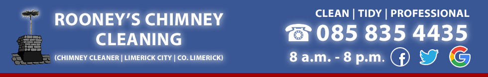 Rooney's Chimney Cleaning | Chimney Cleaner in Limerick City and Co. Limerick. Phone Rooney's Chimney Cleaning Service today to clean your chimney in Co. Limerick including Limerick City, Castletroy, Garryowen, Annacotty, Ballynanty, Dooradoyle, Ballysheedy, Patrickswell, Drombanna, Clarina and Adare on 0858354435